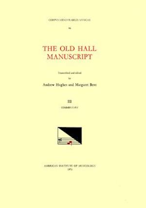 CMM 46 the Old Hall Manuscript (15th C.), Edited by Andrew Hughes and Margaret Bent in 3 Volumes. Vol. III Commentary