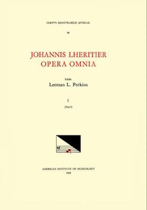 CMM 48 Jean Lhéritier (First Half 16th C.), Opera Omnia, Edited by Leeman Perkins in 2 Volumes. Vol. I, Part 1 [mass, Magnificats, and 15 Motets]