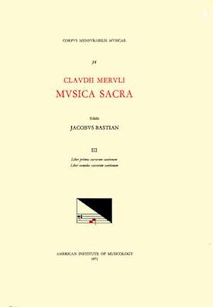 CMM 51 Claudio Merulo (1533-1604), Musica Sacra, Edited by James Bastian. Vol. III Liber Primus Sacrarum Cantionum; Liber Secundus Sacrarum Cantionum