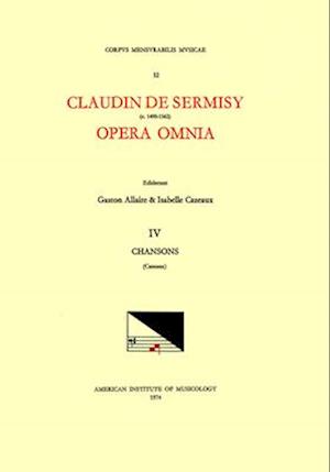 CMM 52 Claudin de Sermisy (Ca. 1490-1562), Opera Omnia, Edited by Gaston Allaire and Isabelle Cazeaux. Vol. IV Chansons II