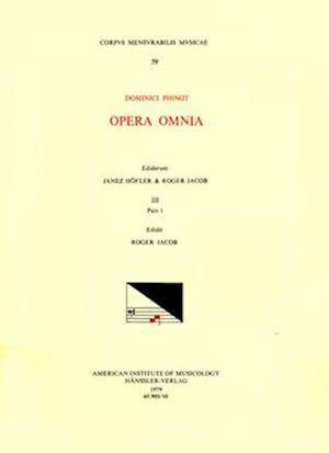 CMM 59 Dominique Phinot (16th C.), Opera Omnia, Edited by Janez Höfler and Roger Jacob. Vol. III [chansons, Part 1]