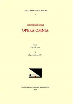 CMM 62 Jacobus Regnart (Ca. 1540-1599), Opera Omnia, Edited by Walter Pass in 9 Volumes. Vol. V Aliquot Cantiones, 1577