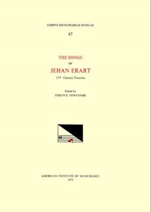 CMM 67 the Songs of Jehan Erart, 13th-Century Trouvére [of Arras], Edited by Terence Newcombe