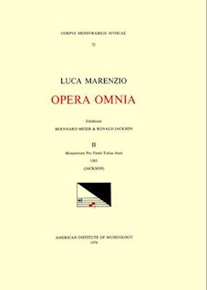 CMM 72 Luca Marenzio (1553-1599), Opera Omnia, Edited by Bernhard Meier and Roland Jackson. Vol. II Motectorum Pro Festis Totius Anni, 1585