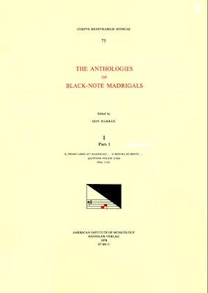 CMM 73 the Anthologies of Black-Note Madrigals, Edited by Don Harrán in 5 Volumes. Vol. I, Pars I Il Primo Libro d'i Madrigali . . . a Misura Di Breve