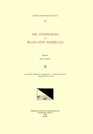 CMM 73 the Anthologies of Black-Note Madrigals, Edited by Don Harrán in 5 Volumes. Vol. II Il Secondo Libro de Li Madrigali . . . a Misura Di Breve .