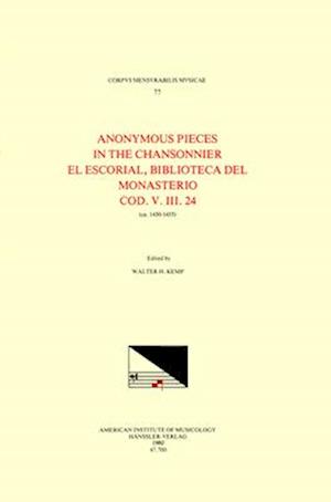 CMM 77 the Anonymous Pieces in MS El Escorial Bibl. del Monasterio, V.III.24 (15th C.), Edited by Walter H. Kemp in 1 Volume