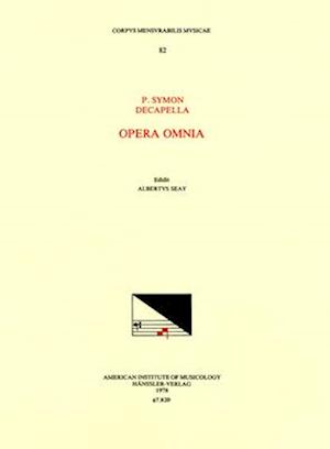 CMM 82 P. Symon and Decapella, Opera Omnia, Edited by Albert Seay