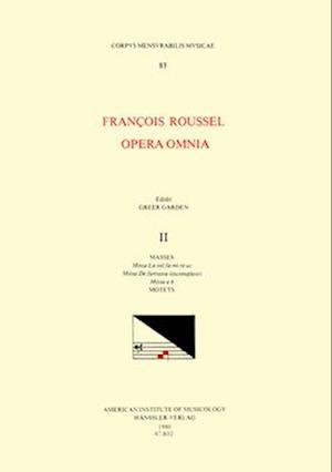 CMM 83 François Roussel, Opera Omnia, Edited by Greer Garden in 5 Volumes. Vol. II Masses