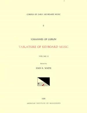 Cekm 6 Johannes of Lublin (16th. C.), Tablature of Keyboard Music (1540), Edited by John Reeves White. Vol. II Introits, Sequences, Hymns, Antiphons