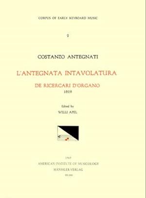 Cekm 9 Costanzo Antegnati (1549-1624), l'Antegnata. Intavolatura de Ricercari de Organo (1608), Edited by Willi Apel.