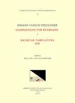 Cekm 13 Johann Ulrich Steigleder (1593-1635), Compositions for Keyboard, Edited by Willi Apel and Collaborators. Vol. II Ricercar Tabulatura 1624