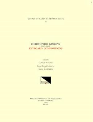 Cekm 18 Christopher Gibbons (1615-1676), Keyboard Compositions, Edited by John Caldwell