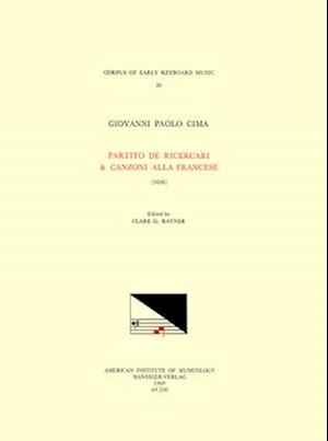 Cekm 20 Giovanni Paolo Cima (B. Ca. 1570), Partito de Ricercari & Canzoni Alla Francese (1606), Edited by Clare G. Rayner