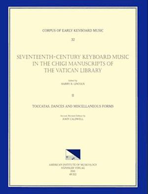 Cekm 32 Seventeenth-Century Keyboard Music in the Chigi Manuscripts of the Vatican Library, Edited by Harry B. Lincoln. Vol. II Toccatas, Dances, and