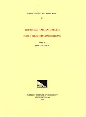 Cekm 39 the Mylau Tabulaturbuch, Forty Selected Compositions, Edited by John R. Shannon