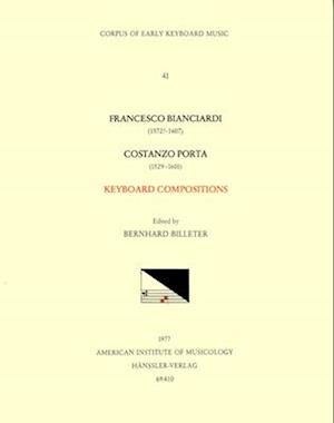 Cekm 41 Francesco Bianciardi (1572? -1607), Costanzo Porta (Ca. 1529-1601), Keyboard Compositions, Edited by Bernhard Billeter