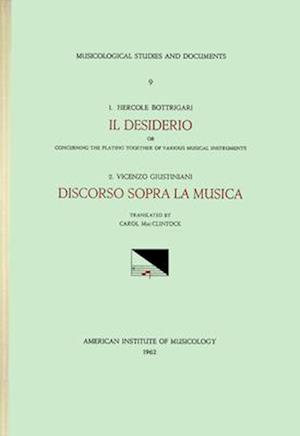 Msd 9 A) Ercole Bottrigari (1531-1612), Discorso Sopra La Musica and B) Vicenzo Giustiniani (1564-1637), Il Desiderio, Complete Texts, Translated, and