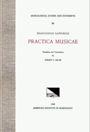 Msd 20 Franchinus Gaffurius (1451-1522), Practica Musicae, Translation and Transcription by Clement A. Miller