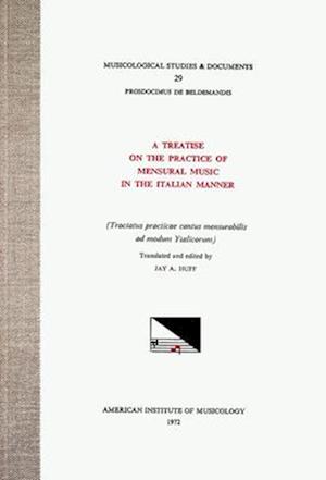 Msd 29 Prosdocimus de Beldemandis (Ca. 1380-1428), a Treatise on the Practice of Mensural Music in the Italian Manner, Translated and Edited by Jay A.