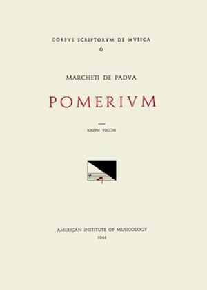 CSM 6 Marchettus of Padua (Active Early 14th C.), Pomerium, Edited by Giuseppe Vecchi