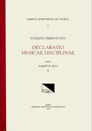 CSM 7 Ugolinus Urbevetanis (Ugolino of Orvieto) (Ca. 1380-Ca. 1457), Declaratio Musicae Disciplinae, Edited by Albert Seay in 3 Volumes. Vol. III Libe