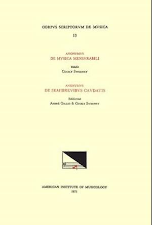 CSM 13 A) Anonymous, de Musica Mensurabili (Ca. 1380), Edited by Cecily Sweeney; B) Anonymous, de Semibrevibus Caudatis (Ca. 1400), Edited by André Gi