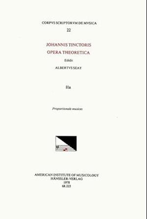 CSM 22 Johannes Tinctoris (Ca. 1453-1511), Opera Theoretica, Edited by Albert Seay in 3 Volumes. Vol. Iia Proportione Musices