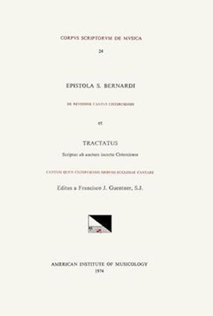 CSM 24 A. S. Bernardus (of Clairvaux) (1091-1153), de Revisione Cantus Cisterciensis. B) Anonymous Cistercian, Cantum Quem Cisterciensis Ordinis Eccle