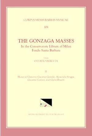 CMM 108 the Gonzaga Masses in the Conservatory Library of Milan, Fondo Santa Barbara, Edited by Ottavio Beretta. Vol. II Masses of Giovanni Giacomo Ga