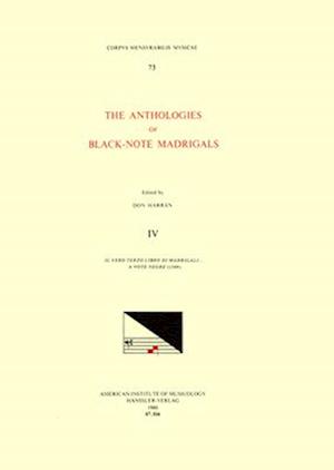 CMM 73 the Anthologies of Black-Note Madrigals, Edited by Don Harrán in 5 Volumes. Vol. IV Il Vero Terzo Libro Di Madrigali . . . a Note Negre (1549)