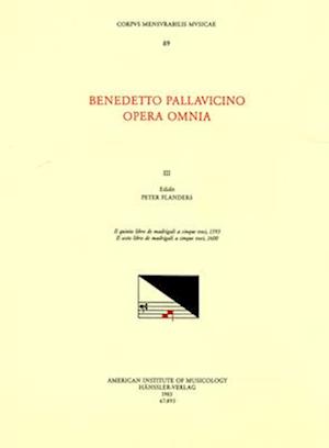 CMM 89 Benedetto Pallavicino (Ca. 1551 1601), Opera Omnia, Edited by Peter Flanders and Kathryn Bosi Monteath in 7 Volumes. Vol. III Il Quinto Libro d