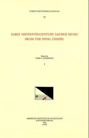 CMM 95 Early Sixteenth-Century Sacred Music from the Papal Chapel, Edited by Nors S. Josephson in 2 Volumes. Vol. I