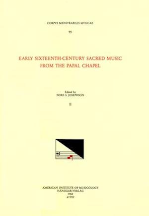 CMM 95 Early Sixteenth-Century Sacred Music from the Papal Chapel, Edited by Nors S. Josephson in 2 Volumes. Vol. II