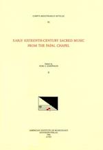 CMM 95 Early Sixteenth-Century Sacred Music from the Papal Chapel, Edited by Nors S. Josephson in 2 Volumes. Vol. II