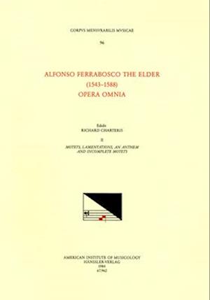 CMM 96 Alfonso Ferrabosco the Elder (1543-1588), Opera Omnia, Edited by Richard Charteris in 9 Volumes. Vol. II Motets, Lamentations, an Anthem and In