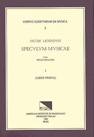 CSM 3 Jacobus Leodiensis (Jacobus of Liège) (1260?-1330?), Speculum Musicae, Edited by Roger Bragard in 7 Volumes. Vol. I Liber Primus