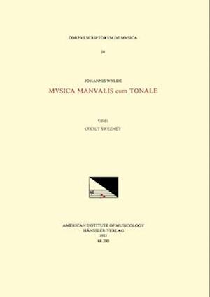 CSM 28 Johannes Wylde, Musica Manualis Cum Tonale, Edited by Cecily Sweeney