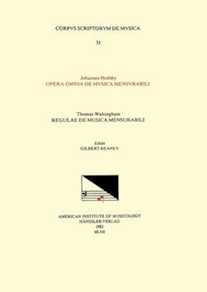 CSM 31 A. Johannes Hothby, Opera Omnia de Musica Mensurabili and B. Thomas Walsingham, Regulae de Musica Mensurabili, Edited by Gilbert Reaney