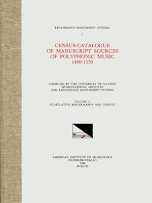 RMS 1 Census-Catalogue of Manuscript Sources of Polyphonic Music, 1400-1550, Edited by Herbert Kellman and Charles Hamm in 5 Volumes. Vol. V Cumulativ