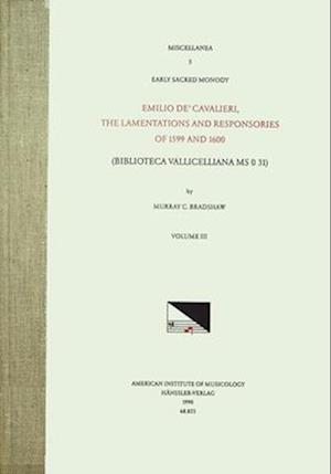 Misc 5 Early Sacred Monody, Edited by Murray C. Bradshaw. Vol. III Emilio De' Cavalieri, the Lamentations and Responsories of 1599 and 1600 (Bibliotec