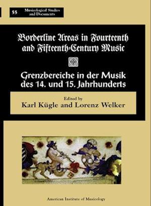 Msd 55 Borderline Areas in Fourteenth and Fifteenth Century Music / Grenzbereiche in Der Musik Des 14. Und 15. Jahrhunderts, Eds. Lorenz Welker and Ka