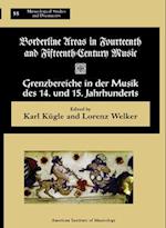 Msd 55 Borderline Areas in Fourteenth and Fifteenth Century Music / Grenzbereiche in Der Musik Des 14. Und 15. Jahrhunderts, Eds. Lorenz Welker and Ka