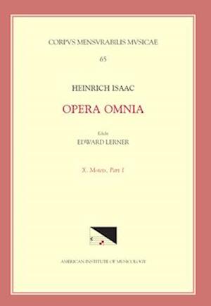 CMM 65 Heinrich Isaac (Ca. 1450-1517), Opera Omnia, Edited by Edward R. Lerner. Vol. 10. Motets, Part 1.