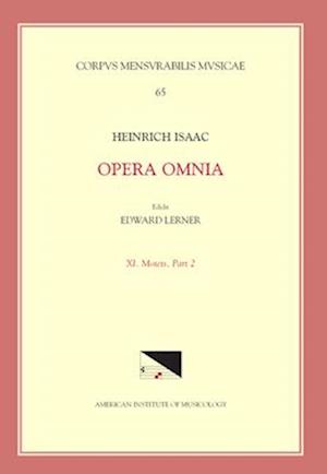 CMM 65 Heinrich Isaac (Ca. 1450-1517), Opera Omnia, Edited by Edward R. Lerner. Vol. 11. Motets, Part 2.