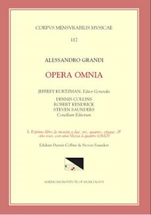 CMM 112 Alessandro Grandi (Ca. 1586-1630), Opera Omnia, Edited by Jeffrey Kurtzman, Et Al., Vol. 1. Il Primo Libro de Motetti a Due, Tre, Quattro, Cin