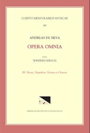 CMM 49 Andreas de Silva (Last Quarter, 15th-First Third, 16th C.), Opera Omnia, Edited by Winfried Kirsch in 3 Volumes. Vol. III Masses, Magnificat, M