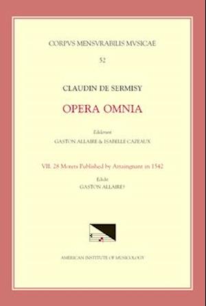 CMM 52 Claudin de Sermisy (Ca. 1490-1562), Opera Omnia, Edited by Gaston Allaire and Isabelle Cazeaux. Vol. VII 28 Motets Published by Attaingnant in