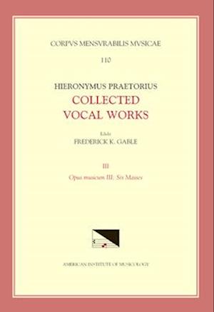 CMM 110-3 Hieronymus Praetorius, Collected Vocal Works, Edited by Frederick K. Gable. Vol. 3