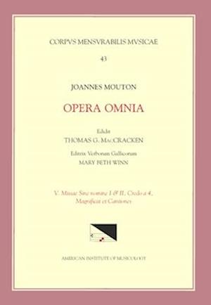 CMM 43 Jean Mouton (Ca. 1459-1522), Opera Omnia, Edited by Thomas G. MacCracken with Mary Beth Winn. Vol. V Missae Sine Nomine I & II, Credo a 4, Magn